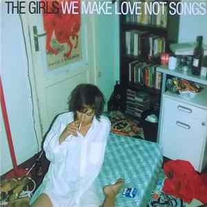The Girls - We Make Love Not Songs mp3