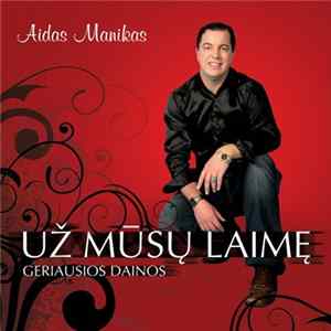 Aidas Manikas - Už Mūsų Laimę. Geriausios Dainos mp3