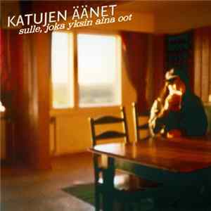 Katujen Äänet - Sulle, Joka Yksin Aina Oot mp3