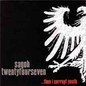 Sagoh Twentyfourseven - ...Then I Corrupt Youth mp3