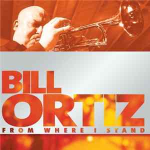 Bill Ortiz - From Where I Stand mp3