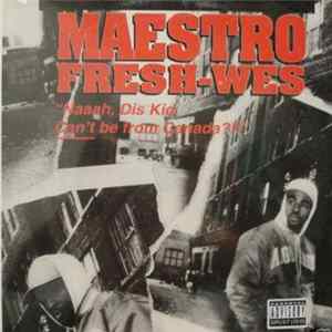 Maestro Fresh-Wes - "Naaah, Dis Kid Can't Be From Canada?!!" mp3