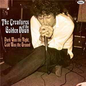 The Creatures Of The Golden Dawn - Dark Was The Night, Cold Was The Ground mp3