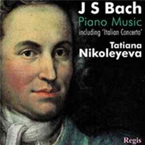 J S Bach - Tatiana Nikolayeva - Piano Music Including 'Italian Concerto' mp3