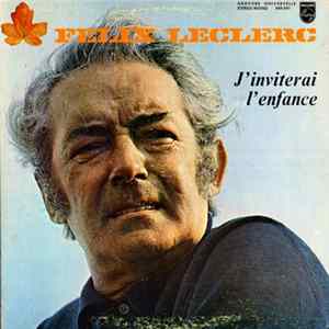 Félix Leclerc - J'Inviterai L'Enfance mp3