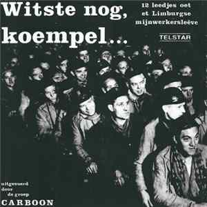 Carboon - Witste Nog, Koempel... (12 Leedjes Oet Et Limburgse Mijnwerkersleëve) mp3