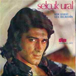 Selçuk Ural - Son Şarkı / Sen Bilmedin mp3