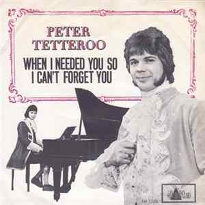 Peter Tetteroo - When I Needed You So / I Can't Forget You mp3