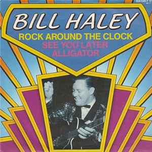 Bill Haley - Rock Around The Clock / See You Later, Alligator mp3