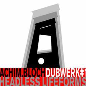 Achim Bloch - Dubwerk#1 Headless Lifeforms mp3