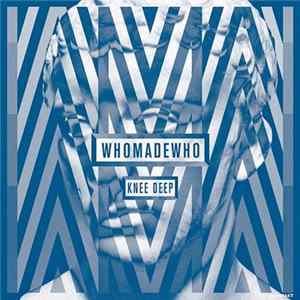 WhoMadeWho - Knee Deep mp3