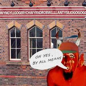 Oh Yes, By All Means - Llanfairpwllgwyngyllgogerychwyrndrobwllllantysiliogogogoch mp3