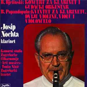 B. Bjelinski, B. Papandopulo - Josip Nochta, Komorni Studio Zagrebačke Filharmonije "Arti Musices" / Tonko Ninić, Zagrebački Kvartet - Koncert Za Klarinet I Gudački Orkestar / Kvintet Za Klarinetu, Dvije Violine, Violu I Violončelo mp3