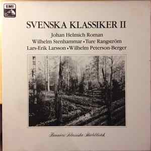 Johan Helmich Roman, Wilhelm Stenhammar, Ture Rangström, Lars-Erik Larsson, Wilhelm Peterson-Berger - Svenska Klassiker II mp3