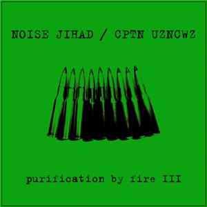 Noise Jihad / CPTN Uzncwz - Purification By Fire III mp3