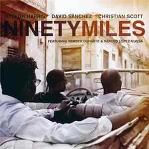 Stefon Harris / David Sánchez / Christian Scott - Ninety Miles mp3