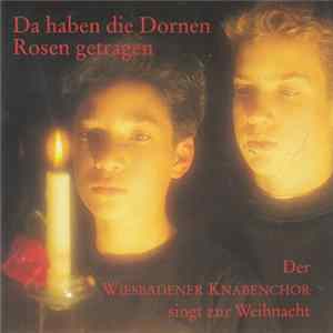 Wiesbadener Knabenchor - Da Haben Die Dornen Rosen Getragen mp3