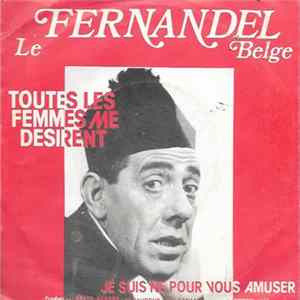 Le Fernandel Belge - Toutes Les Femmes Me Desirent mp3