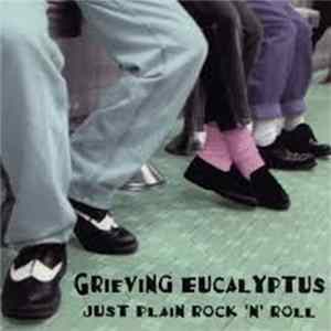 Grieving Eucalyptus - Just Plain Rock 'N' Roll mp3