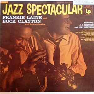 Frankie Laine And Buck Clayton And His Orchestra Featuring J. J. Johnson And Kai Winding - Jazz Spectacular mp3
