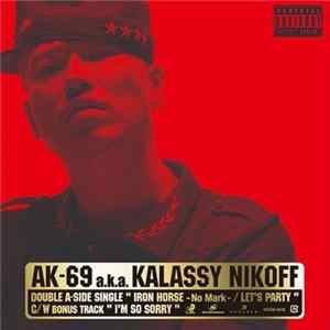 AK-69 a.k.a. Kalassy Nikoff - Iron Horse -No Mark-/Let's Party mp3