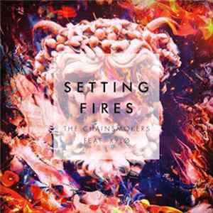 The Chainsmokers feat. XYLØ - Setting Fires (Remixes) mp3