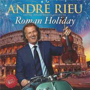 André Rieu And His Johann Strauss Orchestra - Roman Holiday mp3