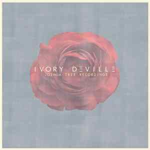 Ivory Deville - The Joshua Tree Recordings mp3