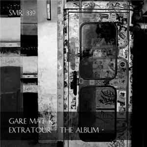 Gare Mat K - Extratour - The Album mp3