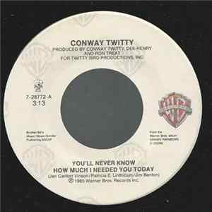 Conway Twitty - You'll Never Know How Much I Needed You Today mp3