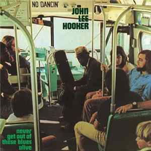 John Lee Hooker - Never Get Out Of These Blues Alive mp3