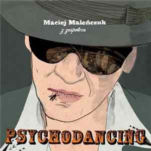 Maciej Maleńczuk Z Zespołem Psychodancing - Psychodancing mp3