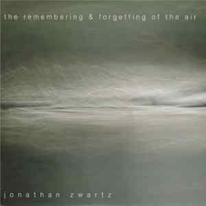 Jonathan Zwartz - The Remembering & Forgetting Of The Air mp3