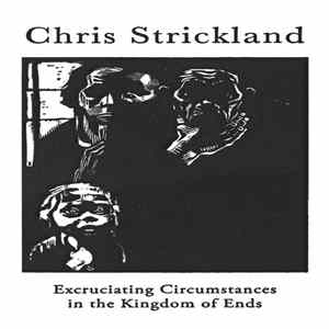 Chris Strickland - Excruciating Circumstances In The Kingdom Of Ends mp3