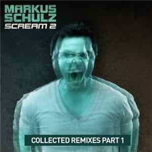 Markus Schulz - Scream 2 (Collected Remixes Part 1) mp3