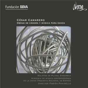 César Camarero - Solistas De Plural Ensemble, Academia De Música Contemporánea De La Joven Orquesta Nacional De España, Fabián Panisello - Obras De Cámara Y Música Para Danza mp3