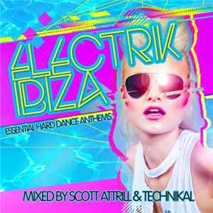Scott Attrill & Technikal - Electrik Ibiza (Essential Hard Trance Anthems) mp3