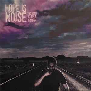 Hope is Noise - This Used To Be A Laugh mp3