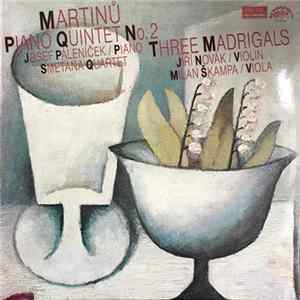Bohuslav Martinů, Josef Páleníček, Smetana Quartet, Jiří Novák , Milan Škampa - Piano Quintet No. 2 - Three Madrigals mp3