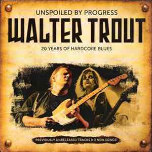 Walter Trout - Unspoiled By Progress mp3