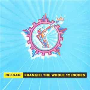 Frankie Goes To Hollywood - Reload! Frankie: The Whole 12 Inches mp3