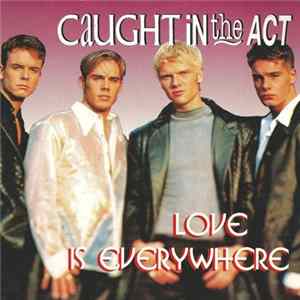 Caught In The Act - Love Is Everywhere mp3