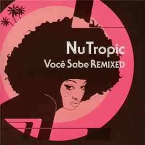 Nu Tropic - Você Sabe Remixed mp3