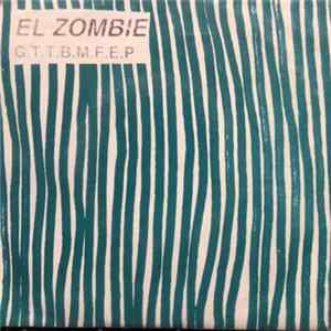 El Zombie - G.t.t.b.m.f.e.p. mp3