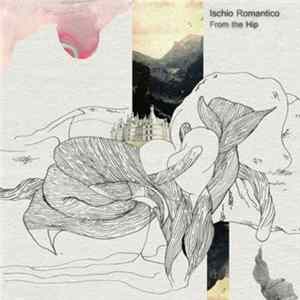 Ischio Romantico - From The Hip mp3