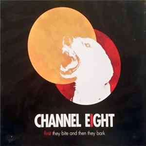 Channel Eight - First They Bite And Then They Bark mp3