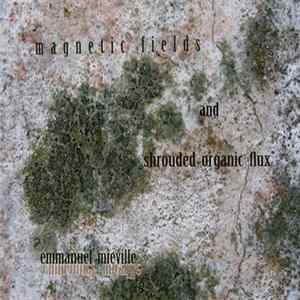 Emmanuel Mieville - Magnetic Fields And Shrouded Organic Flux mp3