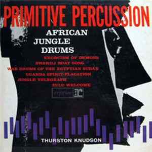Thurston Knudson - Primitive Percussion - African Jungle Drums mp3