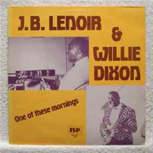 J.B. Lenoir & Willie Dixon - One Of These Mornings mp3