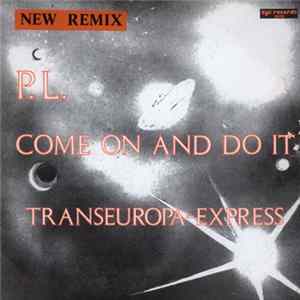 P.L. - Come On And Do It / Transeuropa-Express mp3